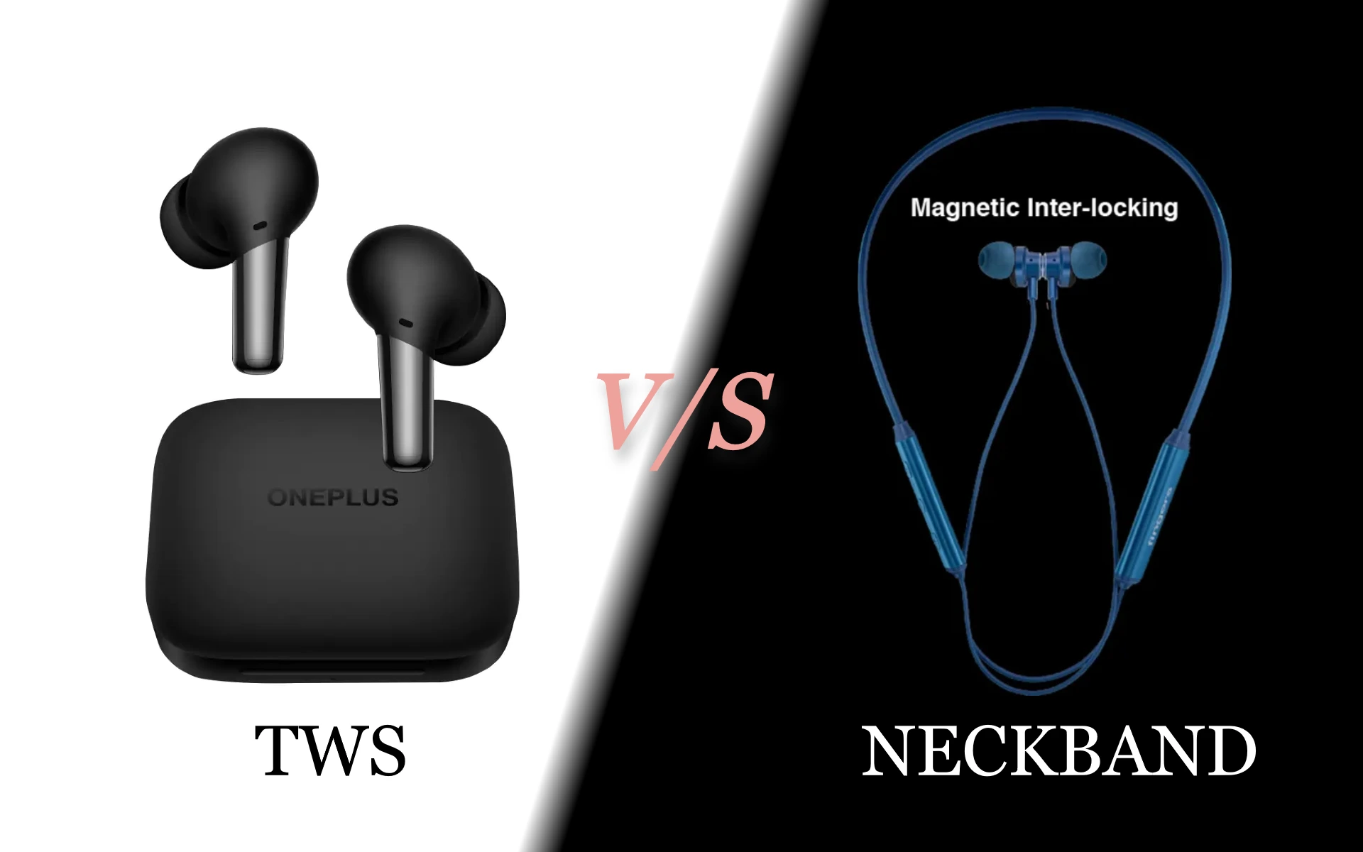 Neckband earphones vs Truly wireless earbuds